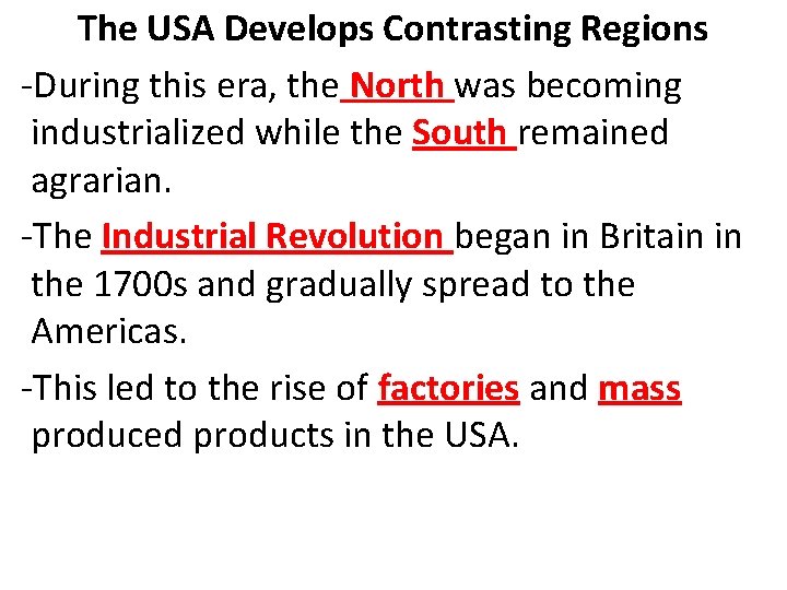 The USA Develops Contrasting Regions -During this era, the North was becoming industrialized while