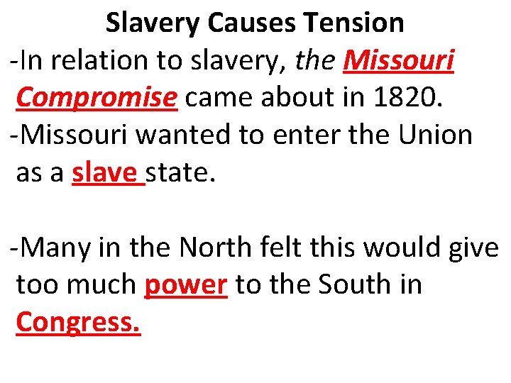 Slavery Causes Tension -In relation to slavery, the Missouri Compromise came about in 1820.