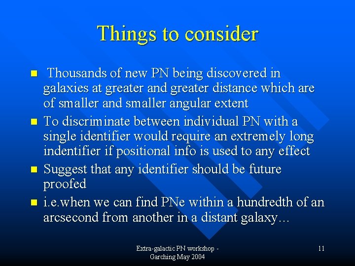 Things to consider n n Thousands of new PN being discovered in galaxies at