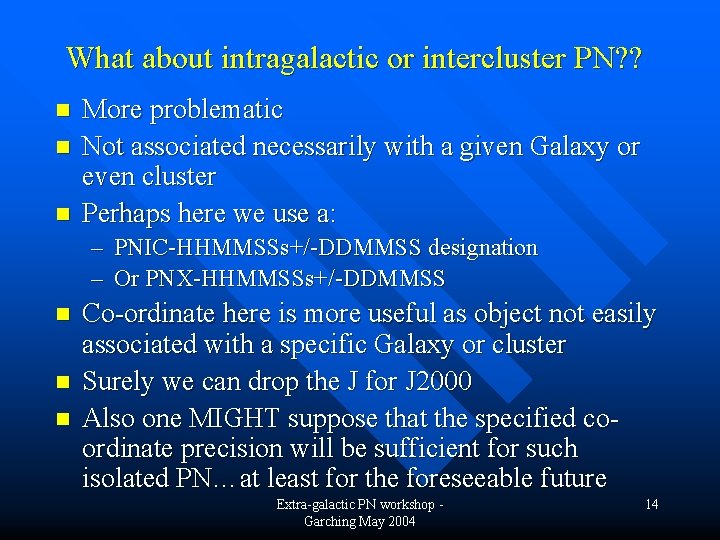 What about intragalactic or intercluster PN? ? n n n More problematic Not associated