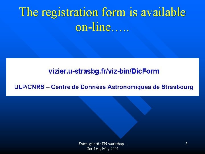 The registration form is available on-line…. . Extra-galactic PN workshop Garching May 2004 5