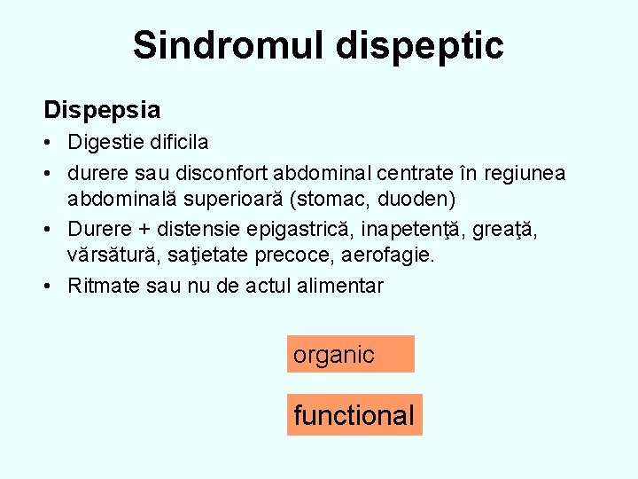 Sindromul dispeptic Dispepsia • Digestie dificila • durere sau disconfort abdominal centrate în regiunea