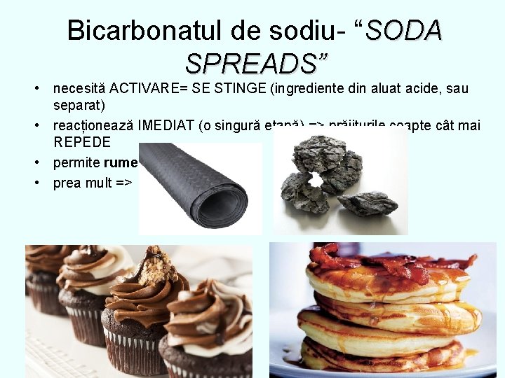 Bicarbonatul de sodiu- “SODA SPREADS” • necesită ACTIVARE= SE STINGE (ingrediente din aluat acide,