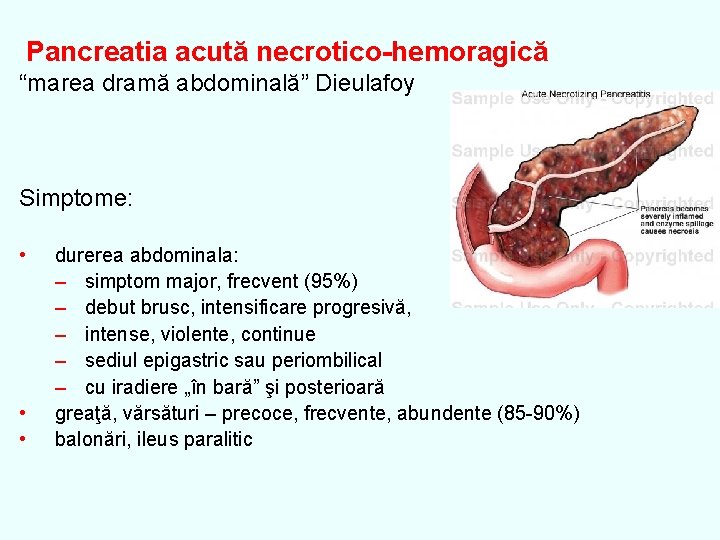 Pancreatia acută necrotico-hemoragică “marea dramă abdominală” Dieulafoy Simptome: • • • durerea abdominala: –