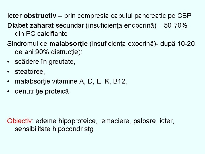 Icter obstructiv – prin compresia capului pancreatic pe CBP Diabet zaharat secundar (insuficienţa endocrină)
