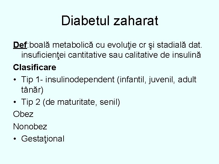 Diabetul zaharat Def: boală metabolică cu evoluţie cr şi stadială dat. insuficienţei cantitative sau