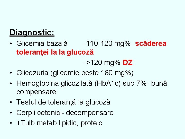 Diagnostic: • Glicemia bazală -110 -120 mg%- scăderea toleranţei la la glucoză ->120 mg%-DZ