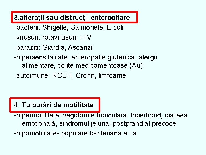 3. alteraţii sau distrucţii enterocitare -bacterii: Shigelle, Salmonele, E coli -virusuri: rotavirusuri, HIV -paraziţi: