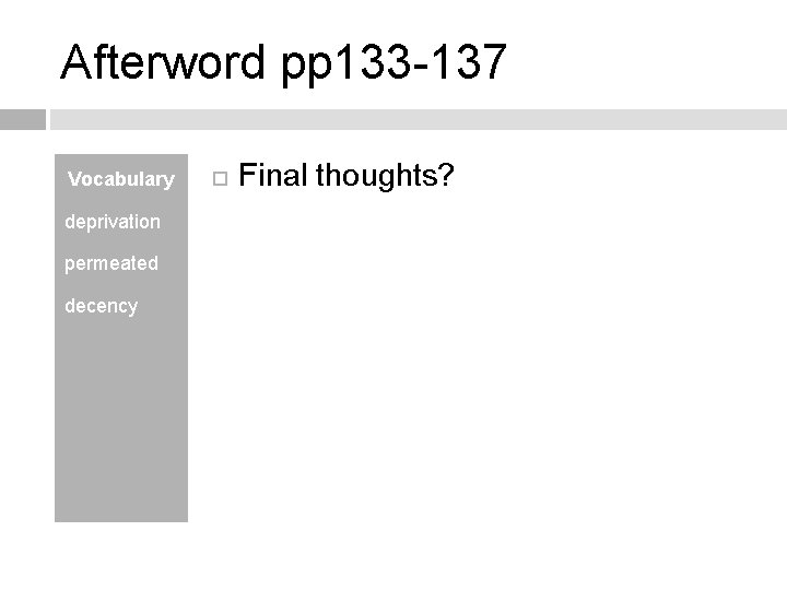 Afterword pp 133 -137 Vocabulary deprivation permeated decency Final thoughts? 