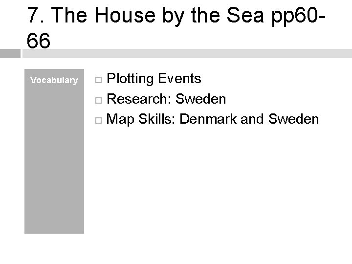 7. The House by the Sea pp 6066 Vocabulary Plotting Events Research: Sweden Map