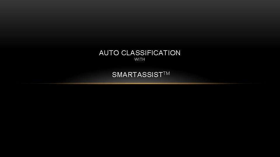 AUTO CLASSIFICATION WITH SMARTASSIST TM 