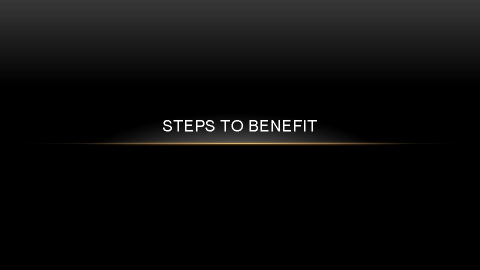 STEPS TO BENEFIT 