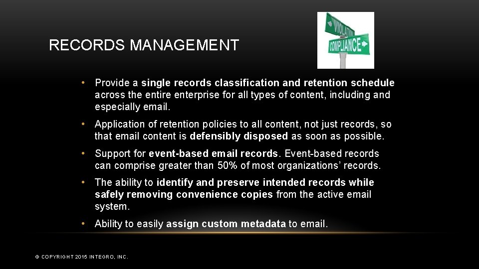 RECORDS MANAGEMENT • Provide a single records classification and retention schedule across the entire