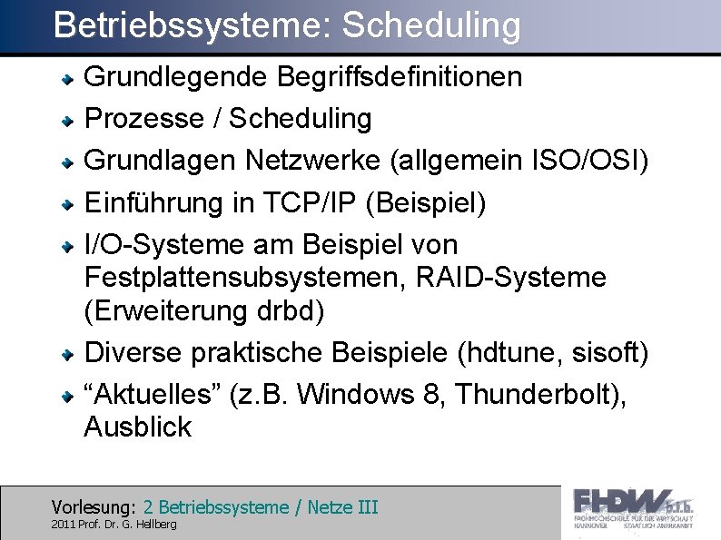 Betriebssysteme: Scheduling Grundlegende Begriffsdefinitionen Prozesse / Scheduling Grundlagen Netzwerke (allgemein ISO/OSI) Einführung in TCP/IP