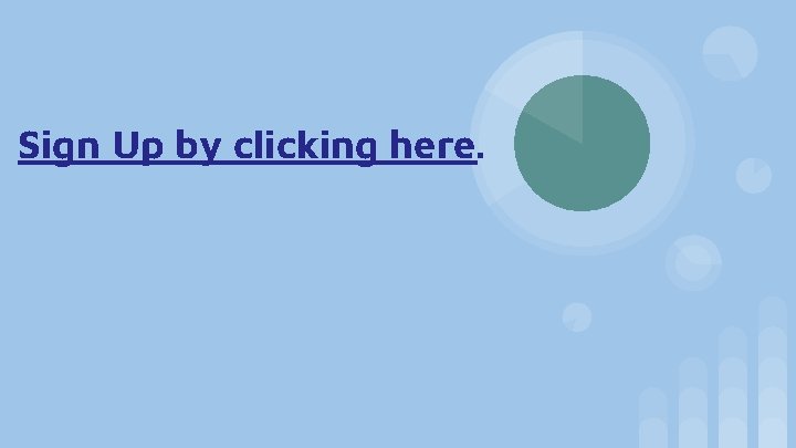 Sign Up by clicking here. Sign Up by clicking here.