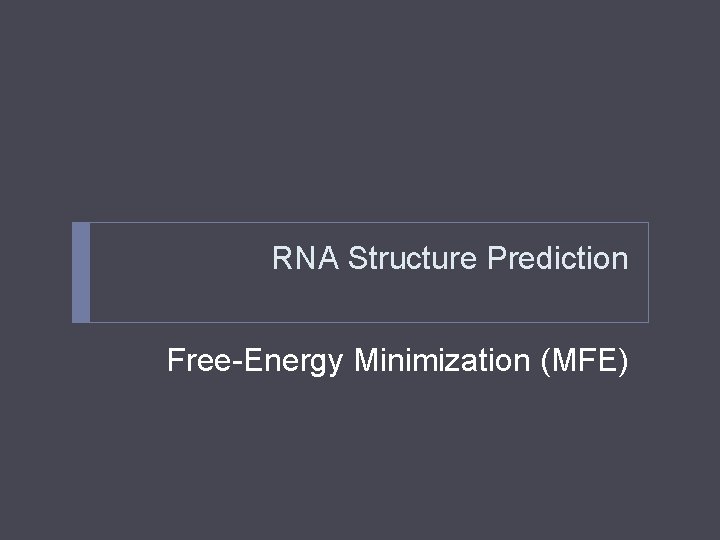 RNA Structure Prediction Free-Energy Minimization (MFE) 