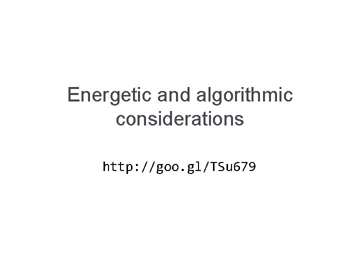 Energetic and algorithmic considerations http: //goo. gl/TSu 679 