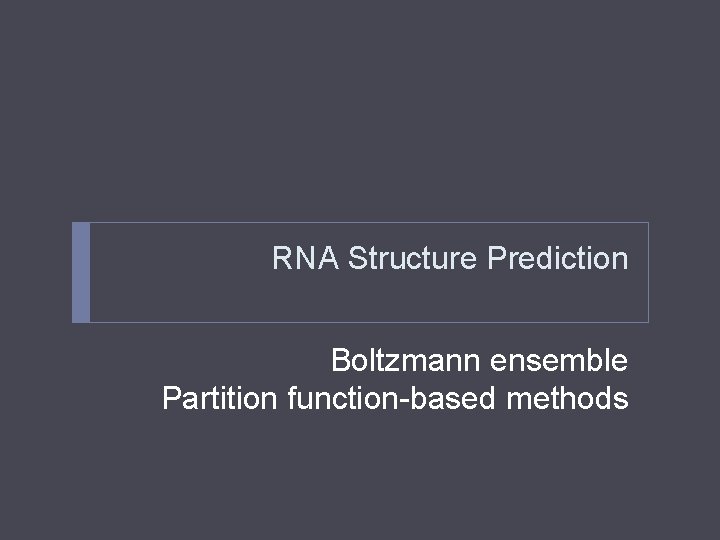 RNA Structure Prediction Boltzmann ensemble Partition function-based methods 