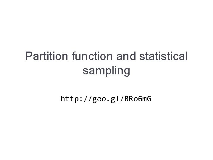 Partition function and statistical sampling http: //goo. gl/RRo 6 m. G 