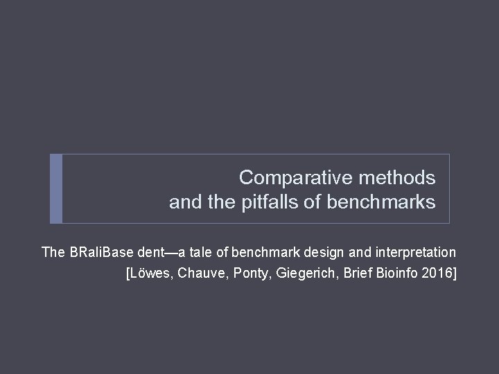 Comparative methods and the pitfalls of benchmarks The BRali. Base dent—a tale of benchmark