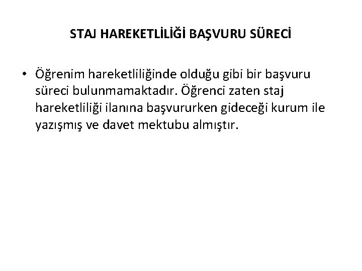 STAJ HAREKETLİLİĞİ BAŞVURU SÜRECİ • Öğrenim hareketliliğinde olduğu gibi bir başvuru süreci bulunmamaktadır. Öğrenci