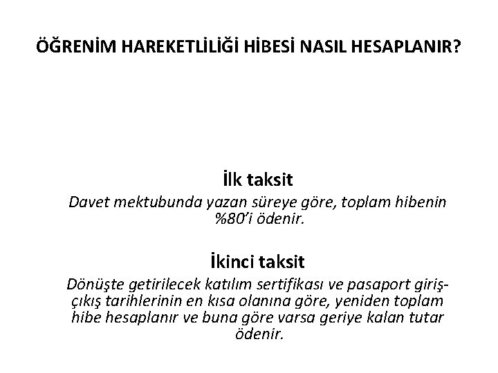 ÖĞRENİM HAREKETLİLİĞİ HİBESİ NASIL HESAPLANIR? İlk taksit Davet mektubunda yazan süreye göre, toplam hibenin