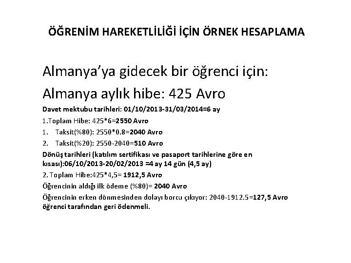 ÖĞRENİM HAREKETLİLİĞİ İÇİN ÖRNEK HESAPLAMA Almanya’ya gidecek bir öğrenci için: Almanya aylık hibe: 425