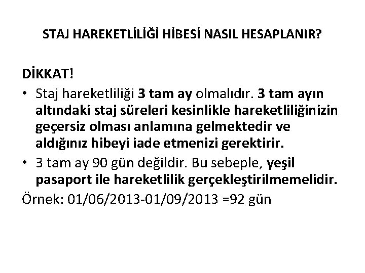 STAJ HAREKETLİLİĞİ HİBESİ NASIL HESAPLANIR? DİKKAT! • Staj hareketliliği 3 tam ay olmalıdır. 3