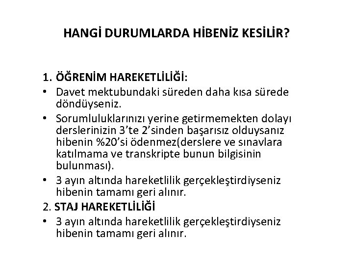 HANGİ DURUMLARDA HİBENİZ KESİLİR? 1. ÖĞRENİM HAREKETLİLİĞİ: • Davet mektubundaki süreden daha kısa sürede