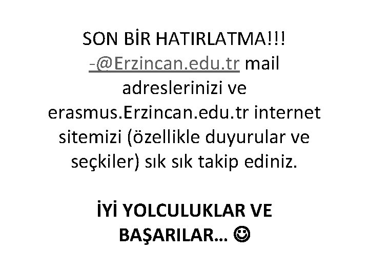 SON BİR HATIRLATMA!!! -@Erzincan. edu. tr mail adreslerinizi ve erasmus. Erzincan. edu. tr internet