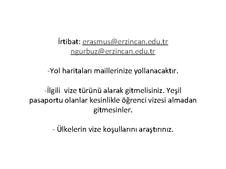 İrtibat: erasmus@erzincan. edu. tr ngurbuz@erzincan. edu. tr -Yol haritaları maillerinize yollanacaktır. -İlgili vize türünü