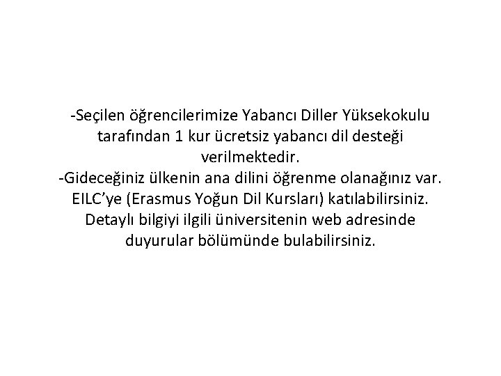 -Seçilen öğrencilerimize Yabancı Diller Yüksekokulu tarafından 1 kur ücretsiz yabancı dil desteği verilmektedir. -Gideceğiniz