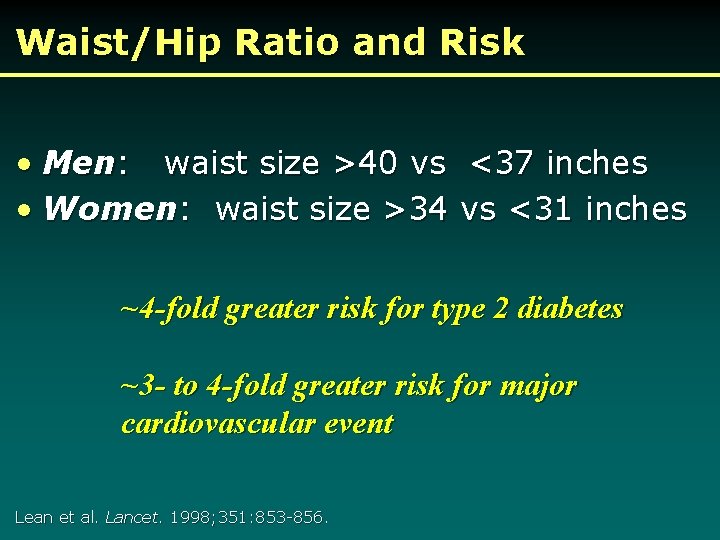Waist/Hip Ratio and Risk • Men: waist size >40 vs <37 inches • Women:
