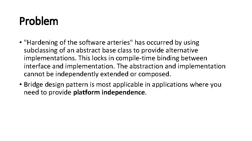 Problem • "Hardening of the software arteries" has occurred by using subclassing of an