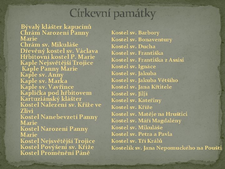 Církevní památky Bývalý klášter kapucínů Chrám Narození Panny Marie Chrám sv. Mikuláše Dřevěný kostel