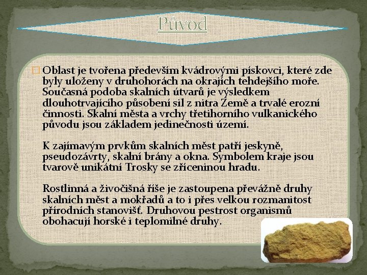 Původ � Oblast je tvořena především kvádrovými pískovci, které zde byly uloženy v druhohorách