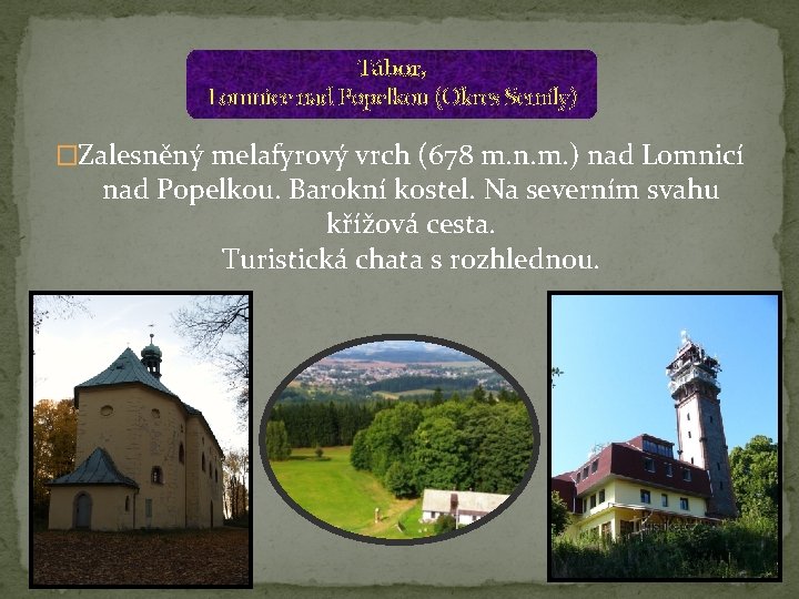 Tábor, Lomnice nad Popelkou (Okres Semily) �Zalesněný melafyrový vrch (678 m. n. m. )