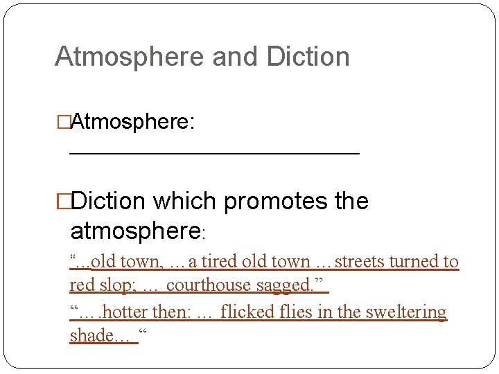 Atmosphere and Diction �Atmosphere: _______________ �Diction which promotes the atmosphere: “. . . old