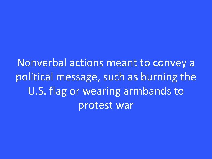 Nonverbal actions meant to convey a political message, such as burning the U. S.