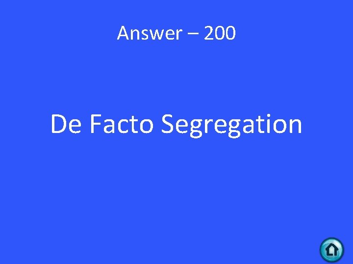 Answer – 200 De Facto Segregation 