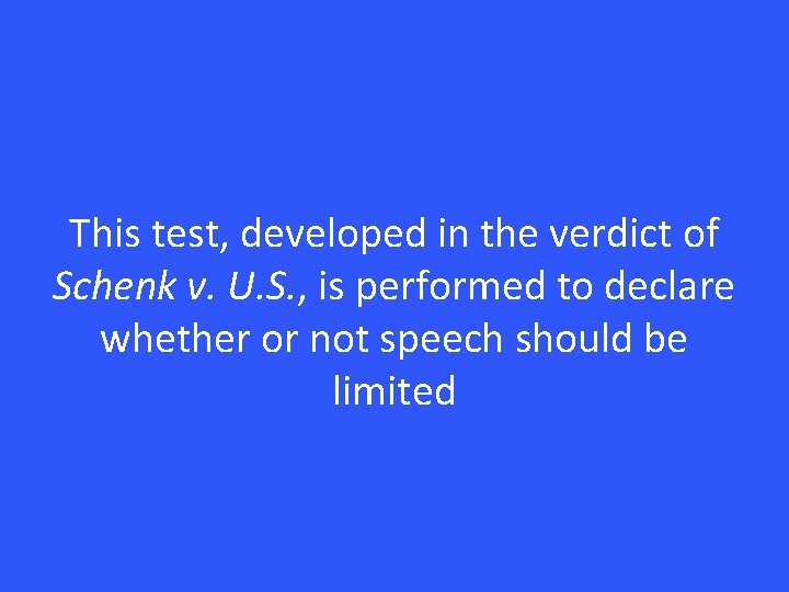 This test, developed in the verdict of Schenk v. U. S. , is performed