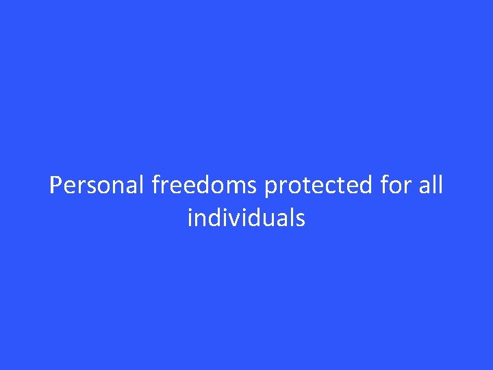 Personal freedoms protected for all individuals 