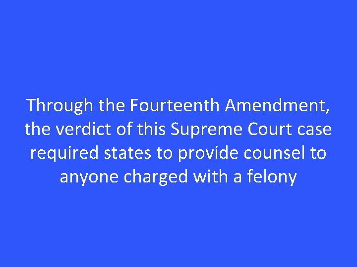 Through the Fourteenth Amendment, the verdict of this Supreme Court case required states to