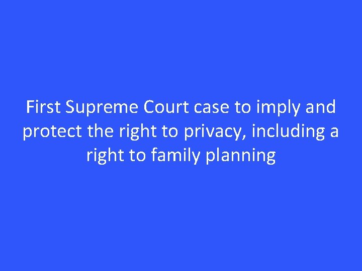 First Supreme Court case to imply and protect the right to privacy, including a