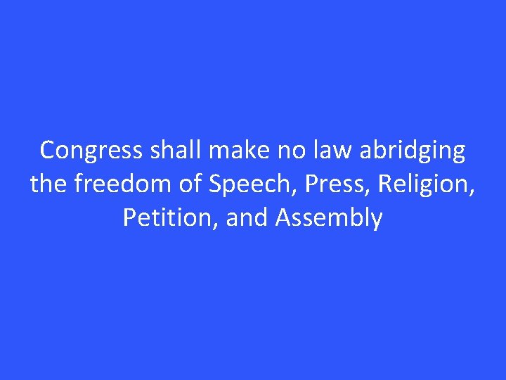 Congress shall make no law abridging the freedom of Speech, Press, Religion, Petition, and