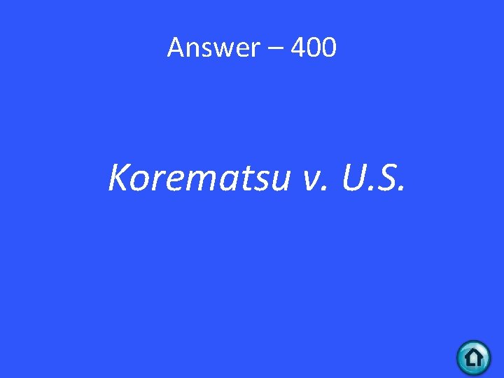 Answer – 400 Korematsu v. U. S. 