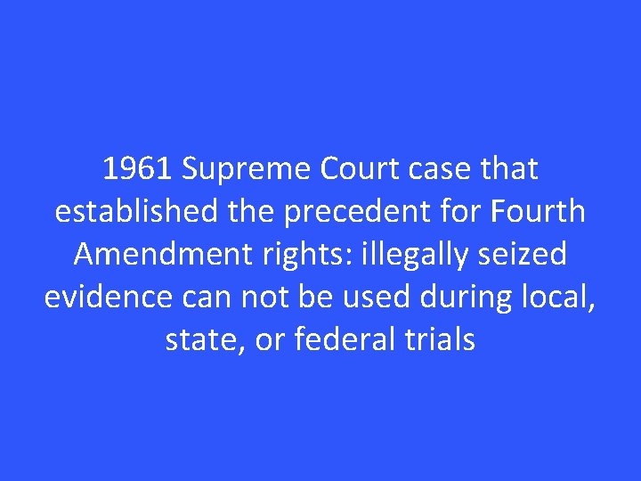 1961 Supreme Court case that established the precedent for Fourth Amendment rights: illegally seized