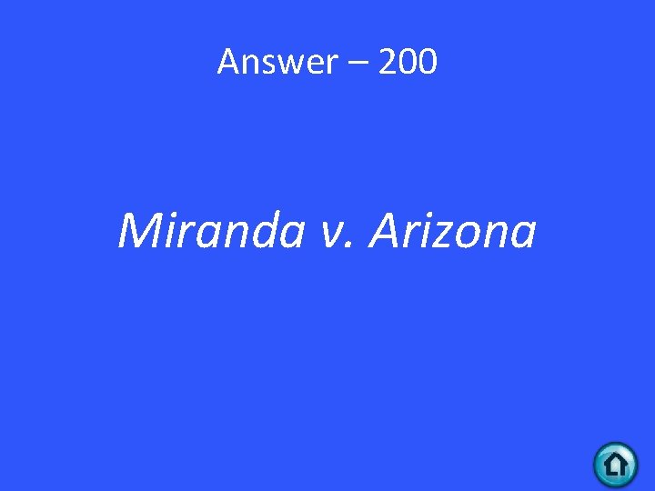 Answer – 200 Miranda v. Arizona 