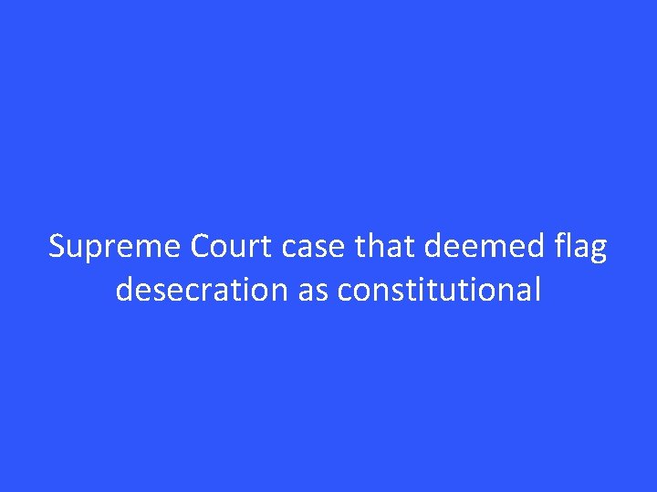 Supreme Court case that deemed flag desecration as constitutional 