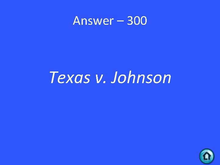 Answer – 300 Texas v. Johnson 